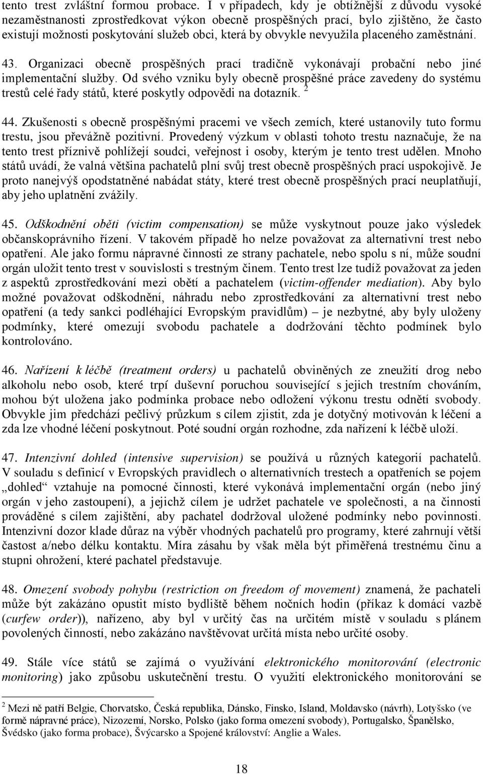 nevyužila placeného zaměstnání. 43. Organizaci obecně prospěšných prací tradičně vykonávají probační nebo jiné implementační služby.