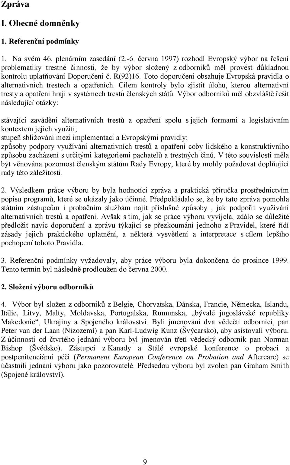 Toto doporučení obsahuje Evropská pravidla o alternativních trestech a opatřeních. Cílem kontroly bylo zjistit úlohu, kterou alternativní tresty a opatření hrají v systémech trestů členských států.