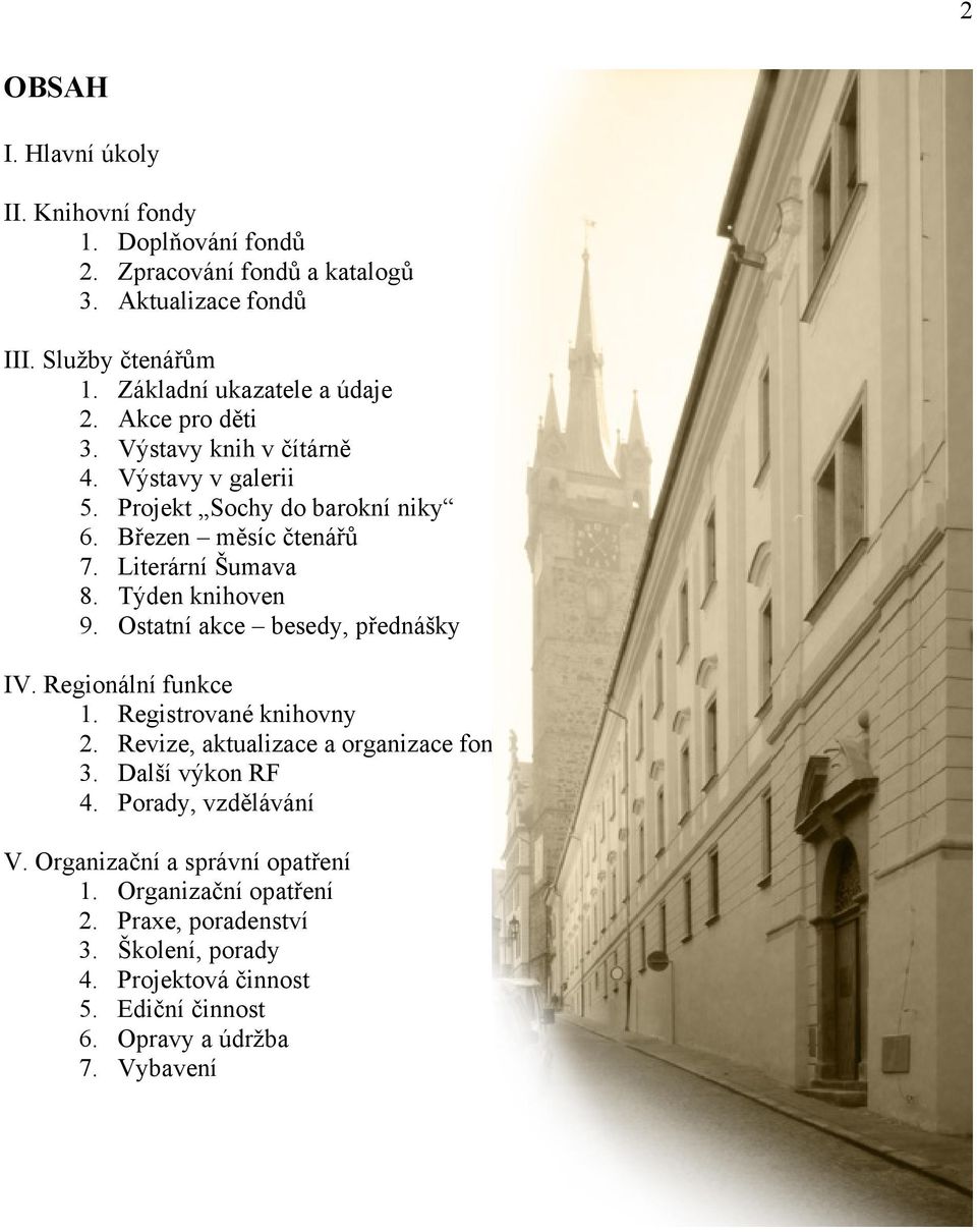 Literární Šumava 8. Týden knihoven 9. Ostatní akce besedy, přednášky IV. Regionální funkce 1. Registrované knihovny 2. Revize, aktualizace a organizace fondů 3.