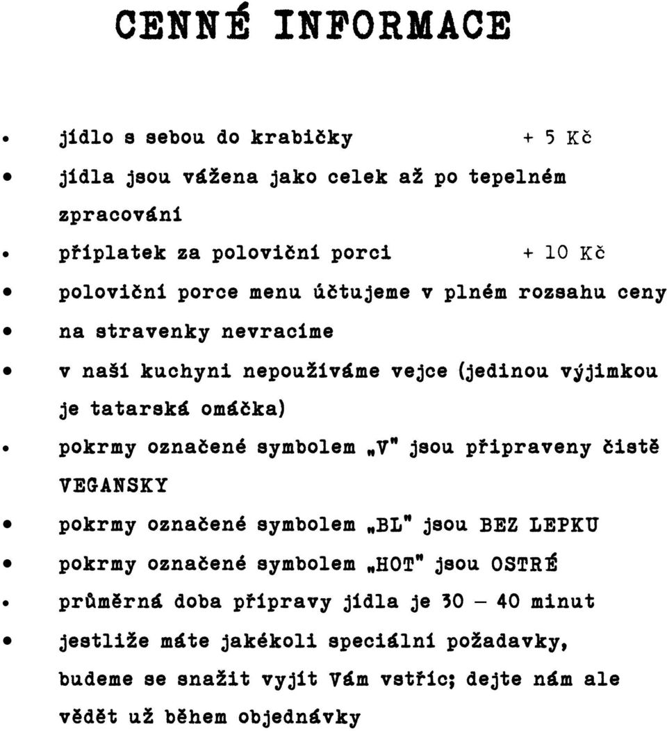 pokrmy označené symbolem V jsou připraveny čistě VEGANSKY pokrmy označené symbolem BL jsou BEZ LEPKU pokrmy označené symbolem HOT jsou OSTRÉ