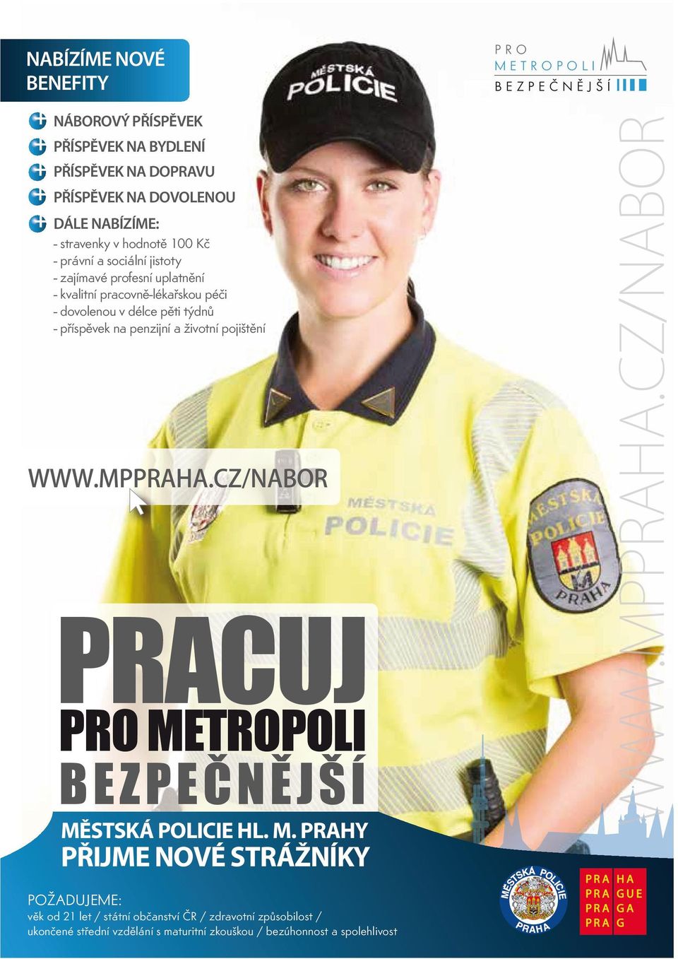 životní pojištění WWW.MPPRAHA.CZ/NABOR PRACUJ PRO METROPOLI BEZPEČNĚJŠÍ MĚSTSKÁ POLICIE HL. M. PRAHY PŘIJME NOVÉ STRÁŽNÍKY PRO METROPOLI BEZPEČNĚJŠÍ WWW.