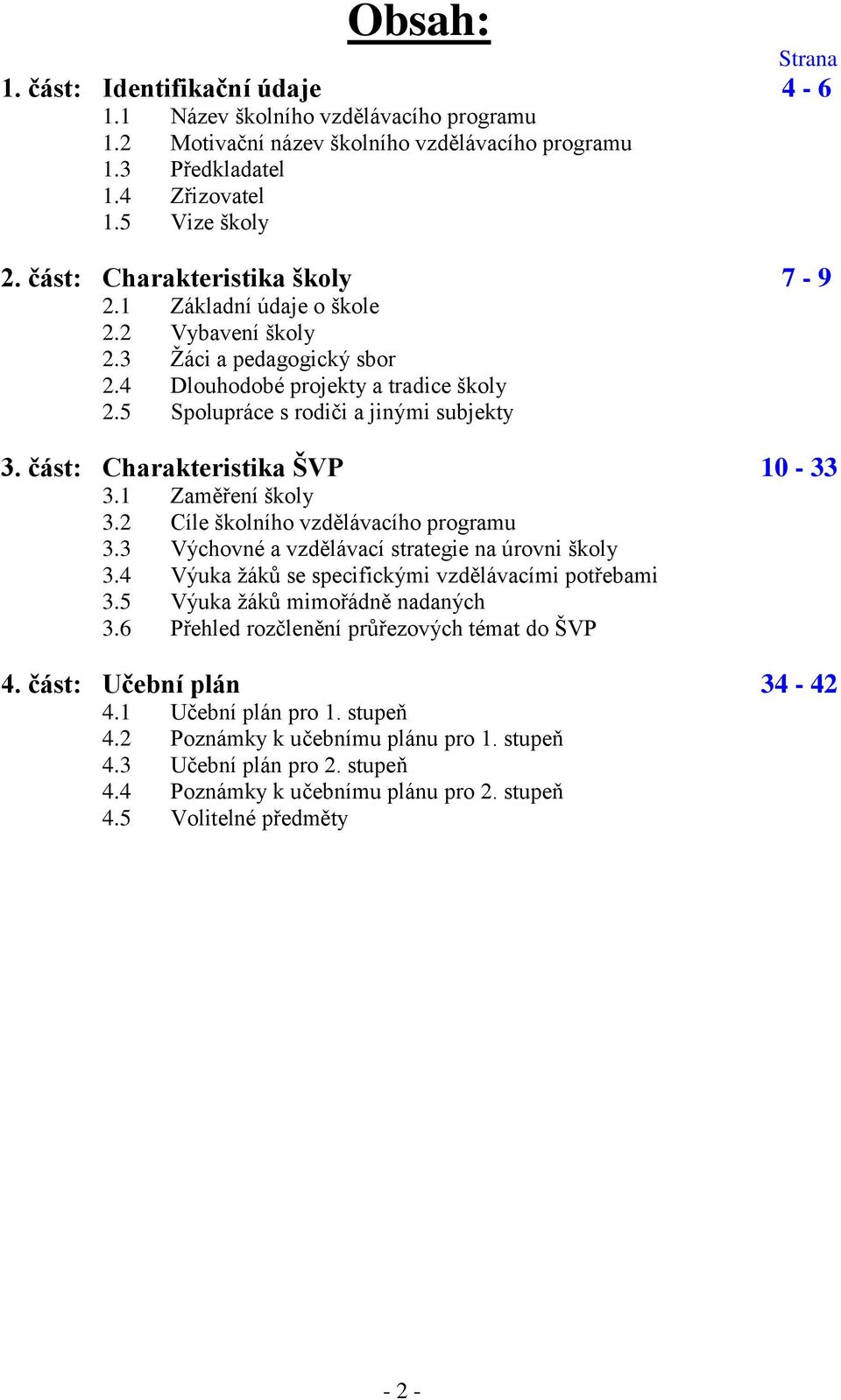 část: Charakteristika ŠVP 10-33 3.1 Zaměření školy 3.2 Cíle školního vzdělávacího programu 3.3 Výchovné a vzdělávací strategie na úrovni školy 3.4 Výuka žáků se specifickými vzdělávacími potřebami 3.