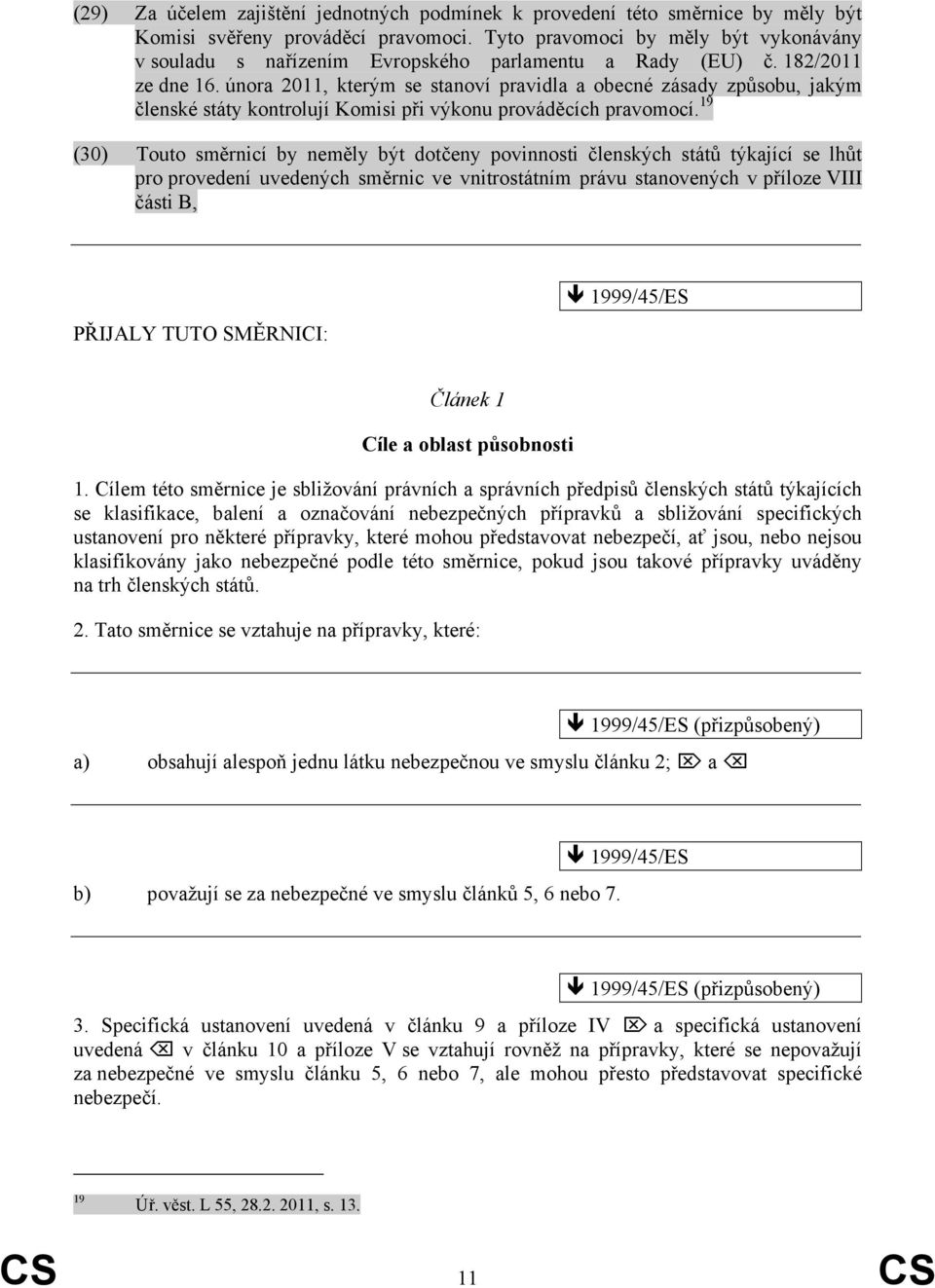 února 2011, kterým se stanoví pravidla a obecné zásady způsobu, jakým členské státy kontrolují Komisi při výkonu prováděcích pravomocí.