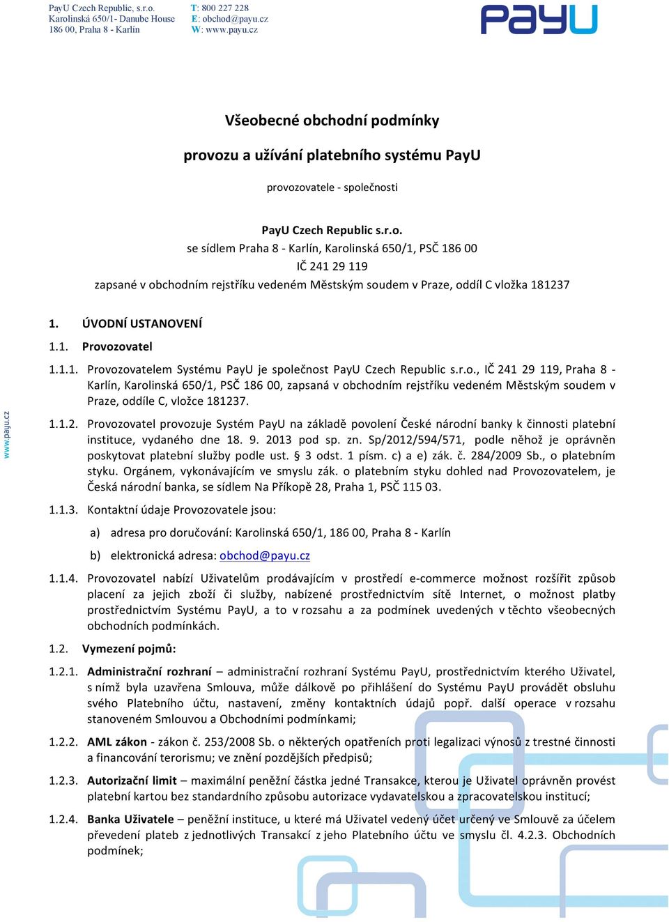 1.1.2. Provozovatel provozuje Systém PayU na základě povolení České národní banky k činnosti platební instituce, vydaného dne 18. 9. 2013 pod sp. zn.