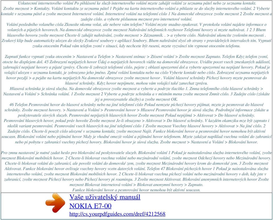 Internetové volání na telefonní císlo 1 Na domovské obrazovce zvolte moznost 2 Zvolte moznost a zadejte císlo. a vyberte píslusnou moznost pro internetové volání.