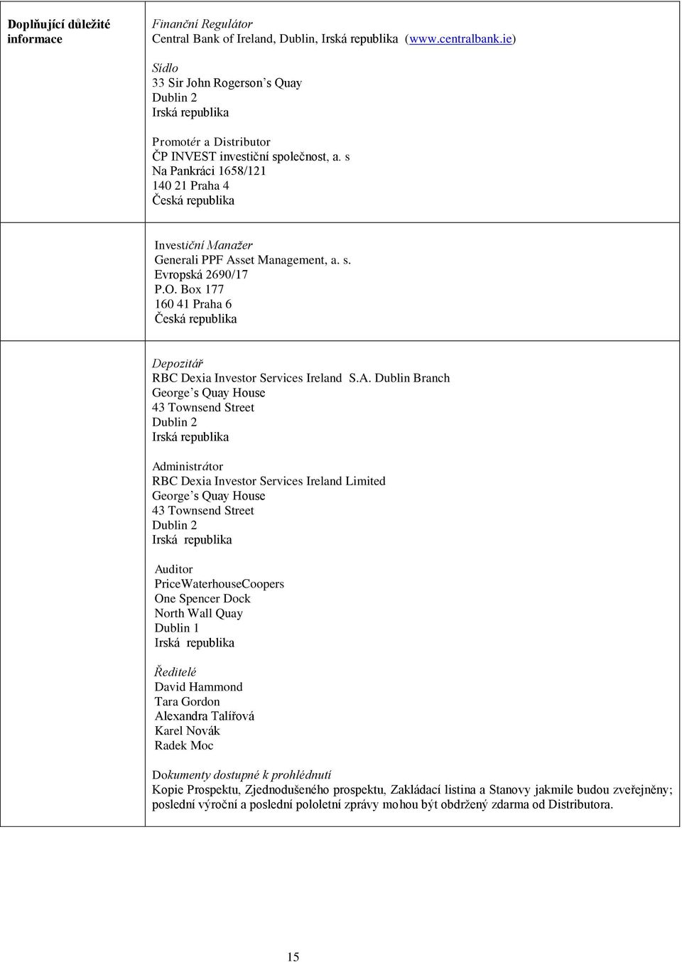 s Na Pankráci 1658/121 140 21 Praha 4 Česká republika Investiční Manažer Generali PPF Asset Management, a. s. Evropská 2690/17 P.O.