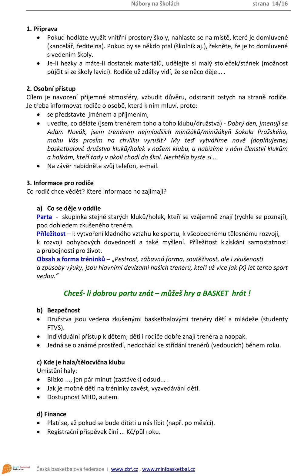 ... 2. Osobní přístup Cílem je navození příjemné atmosféry, vzbudit důvěru, odstranit ostych na straně rodiče.