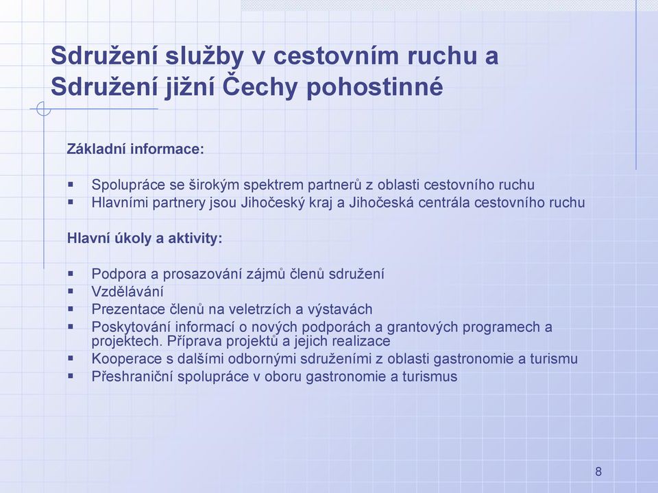 Vzdělávání Prezentace členů na veletrzích a výstavách Poskytování informací o nových podporách a grantových programech a projektech.