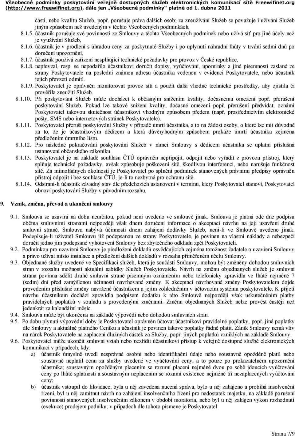 účastník je v prodlení s úhradou ceny za poskytnuté Služby i po uplynutí náhradní lhůty v trvání sedmi dnů po doručení upozornění, 8.1.7.