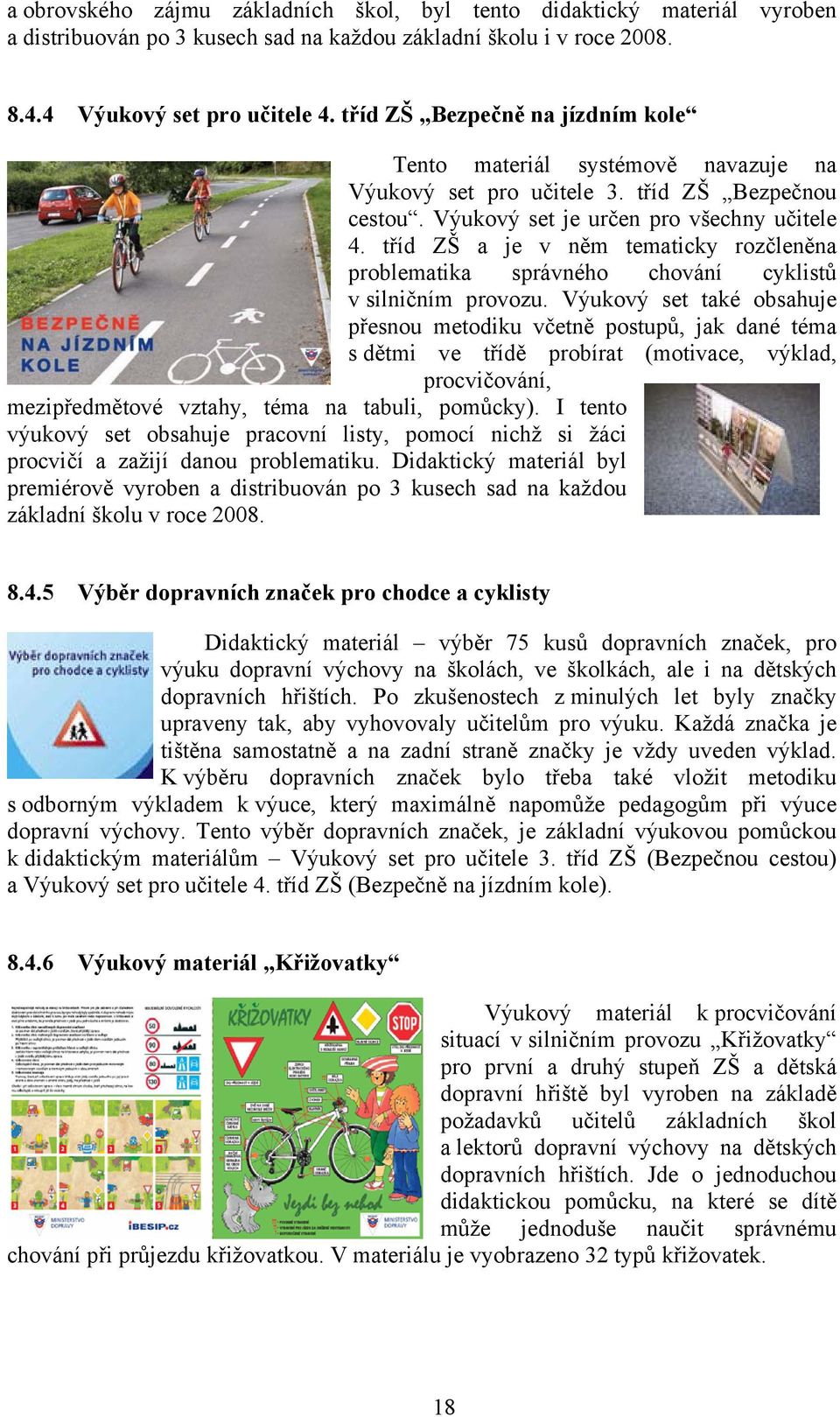 tříd ZŠ a je v něm tematicky rozčleněna problematika správného chování cyklistů v silničním provozu.