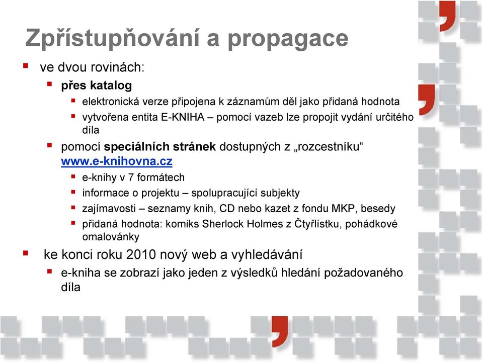 cz e-knihy v 7 formátech informace o projektu spolupracující subjekty zajímavosti seznamy knih, CD nebo kazet z fondu MKP, besedy přidaná