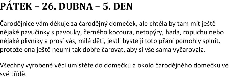 pavuky, černéh kcura, netpýry, hada, rpuchu neb nějaké plivníky a prsí vás, milé děti, jestli