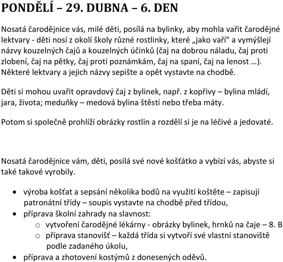 na dbru náladu, čaj prti zlbení, čaj na pětky, čaj prti pznámkám, čaj na spaní, čaj na lenst ). Některé lektvary a jejich názvy sepište a pět vystavte na chdbě.