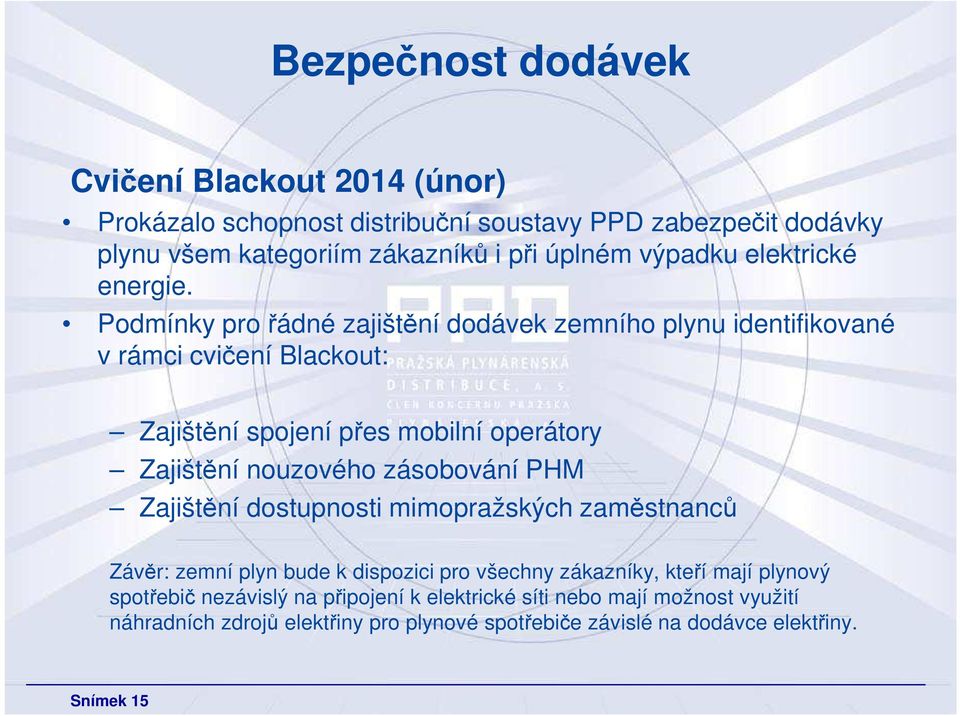 Podmínky pro řádné zajištění dodávek zemního plynu identifikované v rámci cvičení Blackout: Zajištění spojení přes mobilní operátory Zajištění nouzového