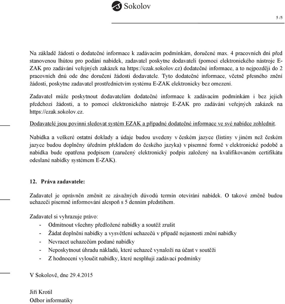 cz) dodatečné informace, a to nejpozději do 2 pracovních dnů ode dne doručení žádosti dodavatele.