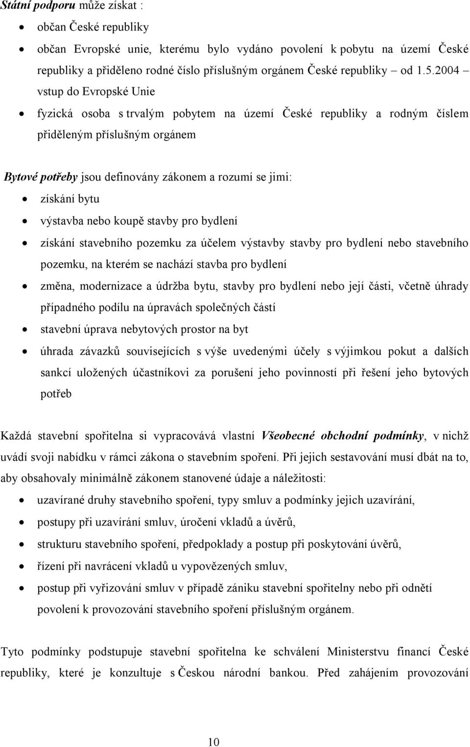 bytu výstavba nebo koupě stavby pro bydlení získání stavebního pozemku za účelem výstavby stavby pro bydlení nebo stavebního pozemku, na kterém se nachází stavba pro bydlení změna, modernizace a