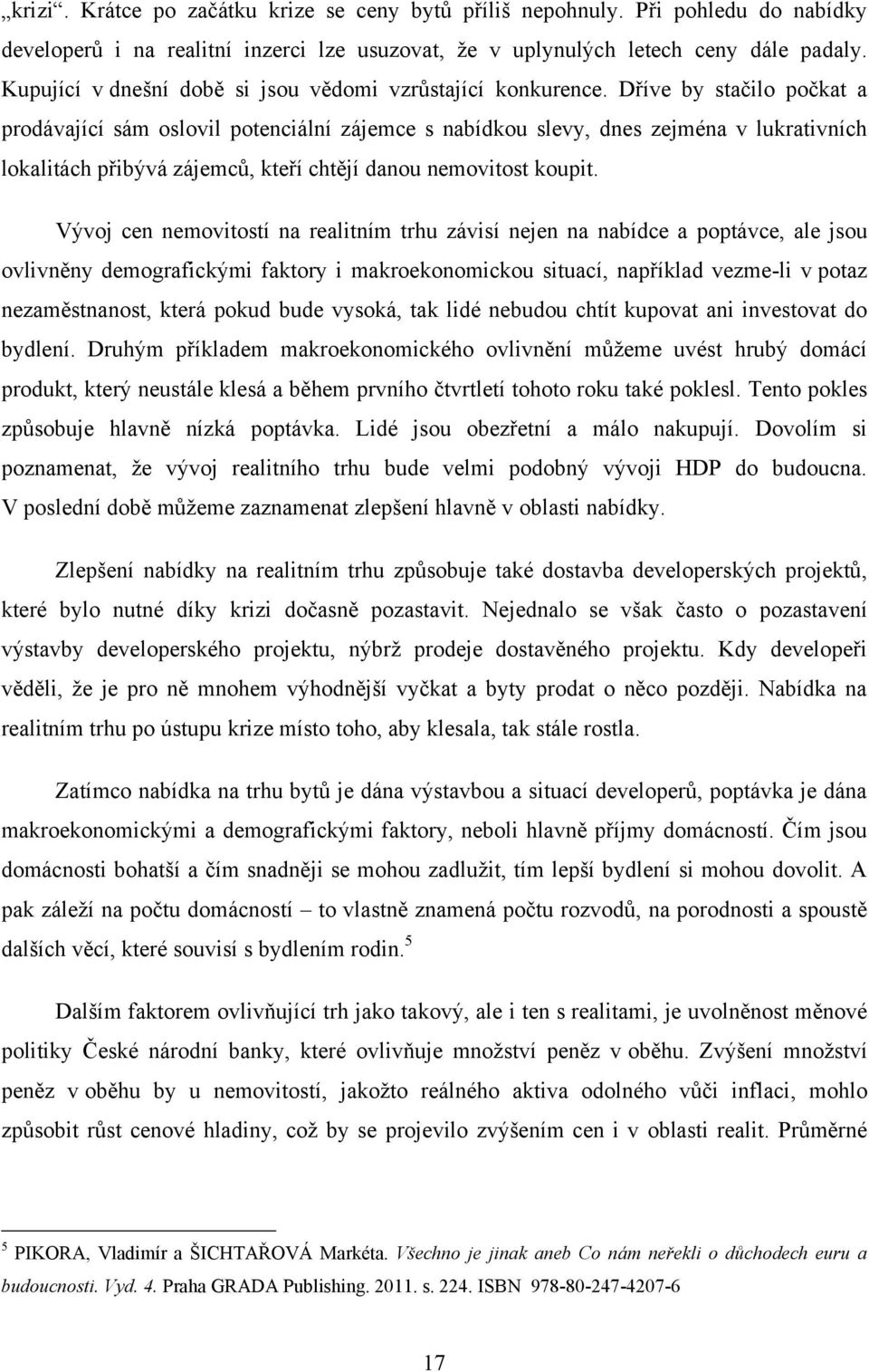 Dříve by stačilo počkat a prodávající sám oslovil potenciální zájemce s nabídkou slevy, dnes zejména v lukrativních lokalitách přibývá zájemců, kteří chtějí danou nemovitost koupit.