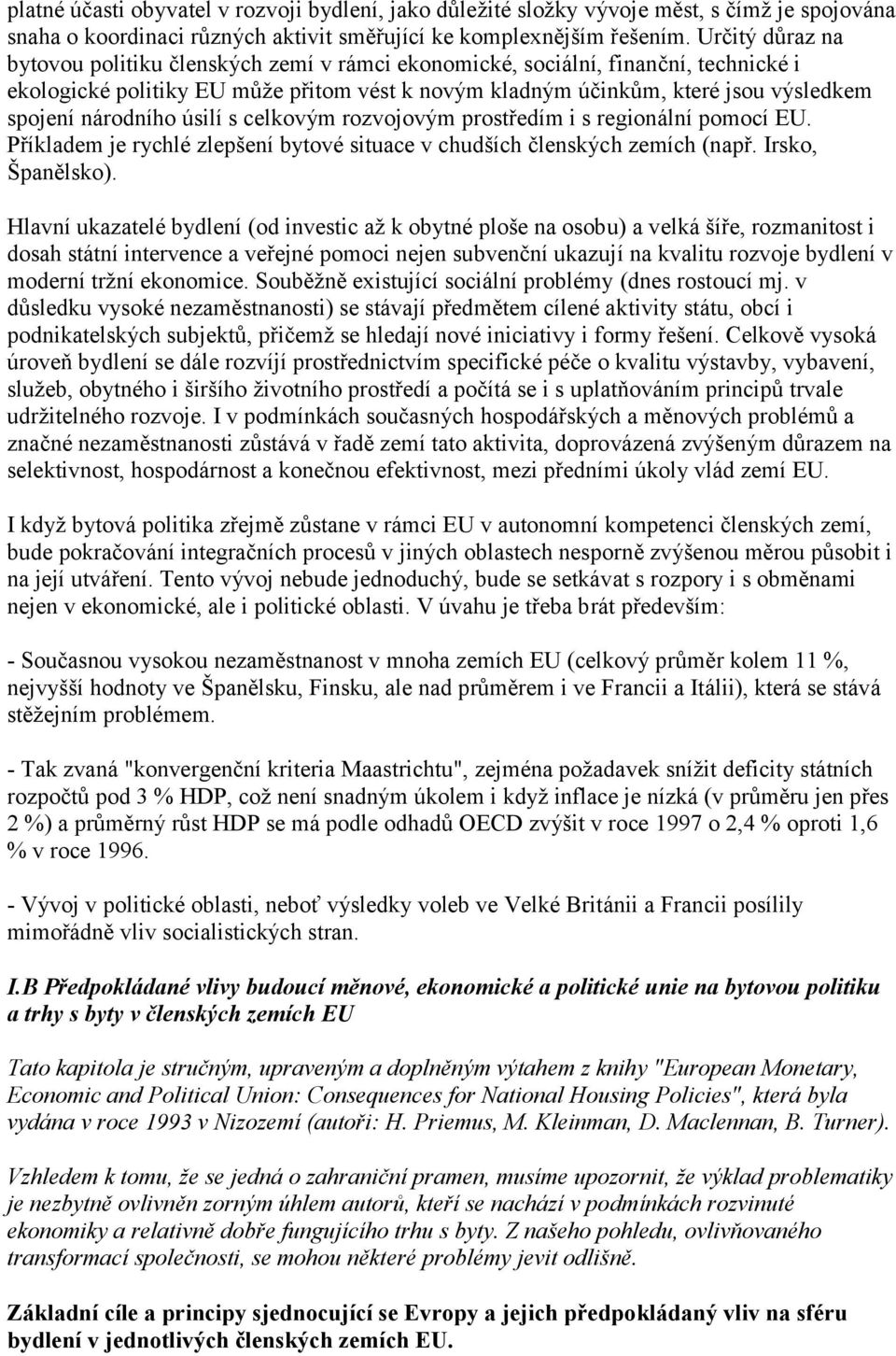 národního úsilí s celkovým rozvojovým prostředím i s regionální pomocí EU. Příkladem je rychlé zlepšení bytové situace v chudších členských zemích (např. Irsko, Španělsko).