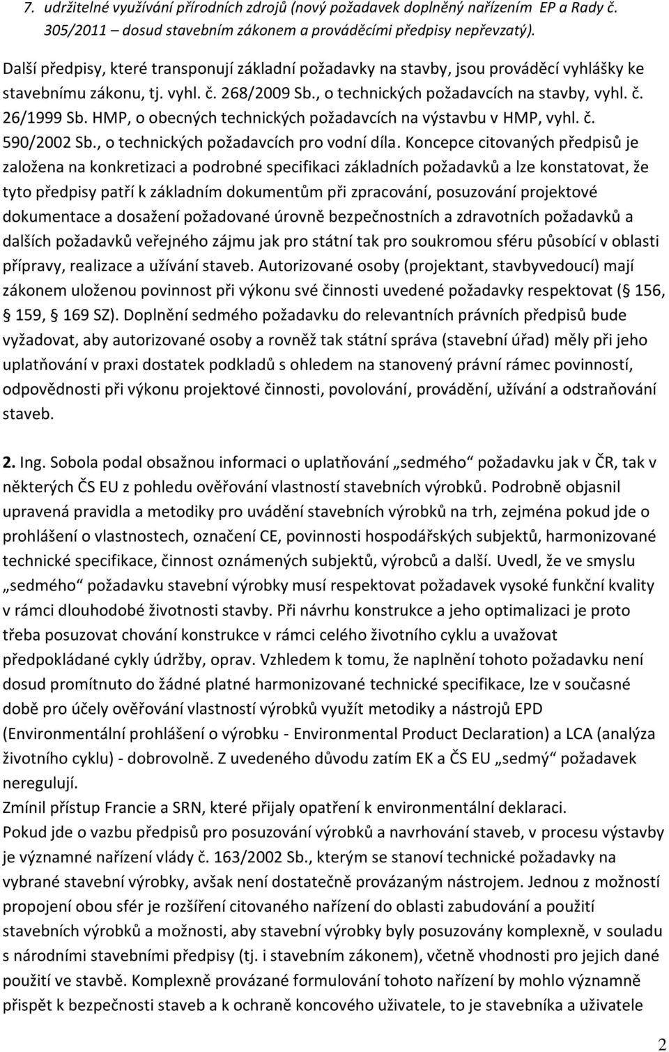 HMP, o obecných technických požadavcích na výstavbu v HMP, vyhl. č. 590/2002 Sb., o technických požadavcích pro vodní díla.