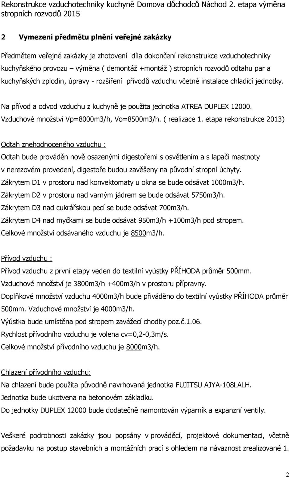 Vzduchové množství Vp=8000m3/h, Vo=8500m3/h. ( realizace 1.