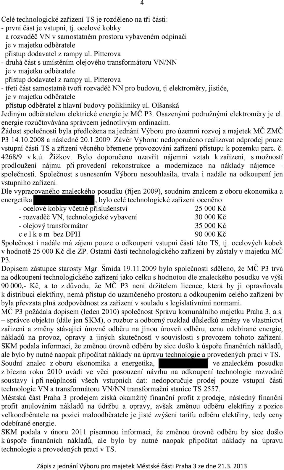 Pitterova - druhá část s umístěním olejového transformátoru VN/NN je v majetku odběratele přístup dodavatel z rampy ul.