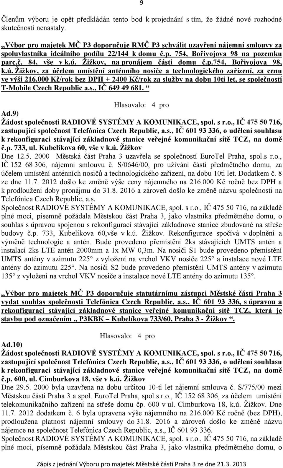 Žižkov, na pronájem části domu č.p.754, Bořivojova 98, k.ú. Žižkov, za účelem umístění anténního nosiče a technologického zařízení, za cenu ve výši 216.