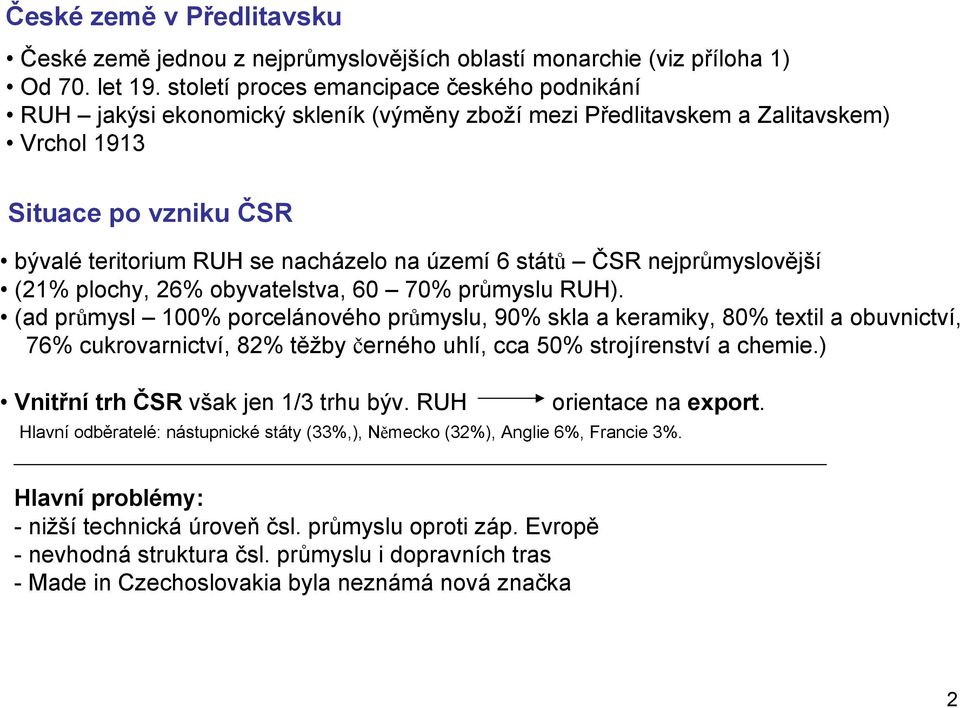 6 států ČSR nejprůmyslovější (21% plochy, 26% obyvatelstva, 60 70% průmyslu RUH).