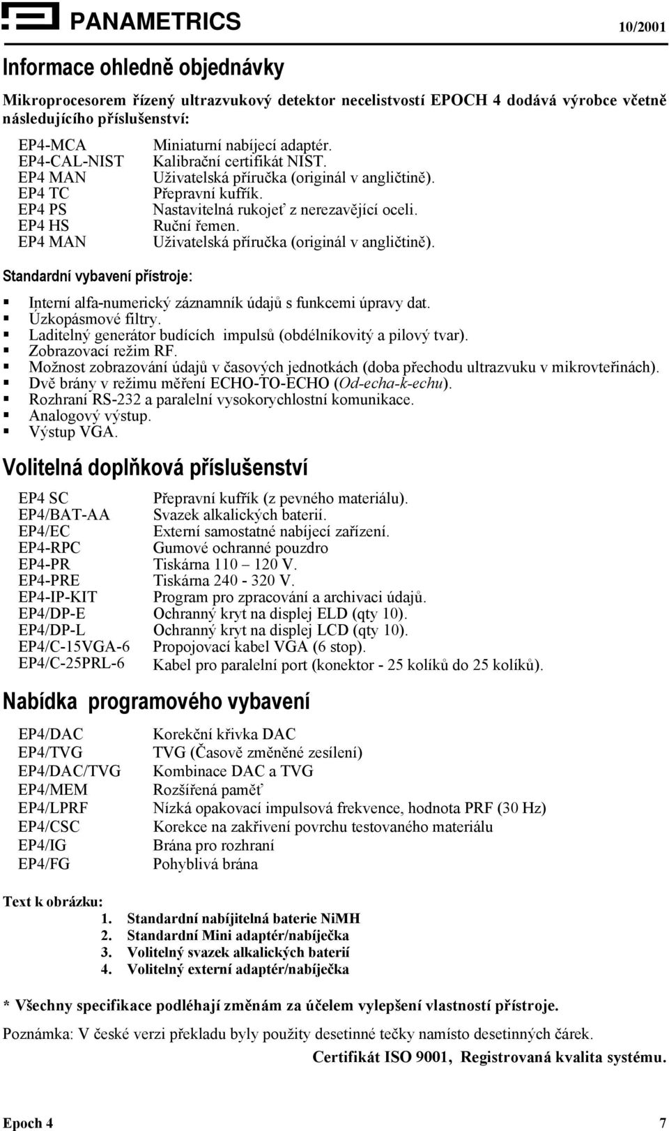 EP4 MAN Uživatelská příručka (originál v angličtině). Standardní vybavení přístroje: Interní alfa-numerický záznamník údajů s funkcemi úpravy dat. Úzkopásmové filtry.