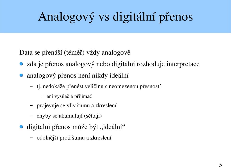 nedokáže přenést veličinu s neomezenou přesností ani vysílač a přijímač projevuje se vliv