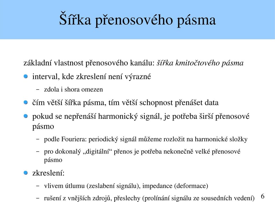 Fouriera: periodický signál můžeme rozložit na harmonické složky pro dokonalý digitální přenos je potřeba nekonečně velké přenosové pásmo