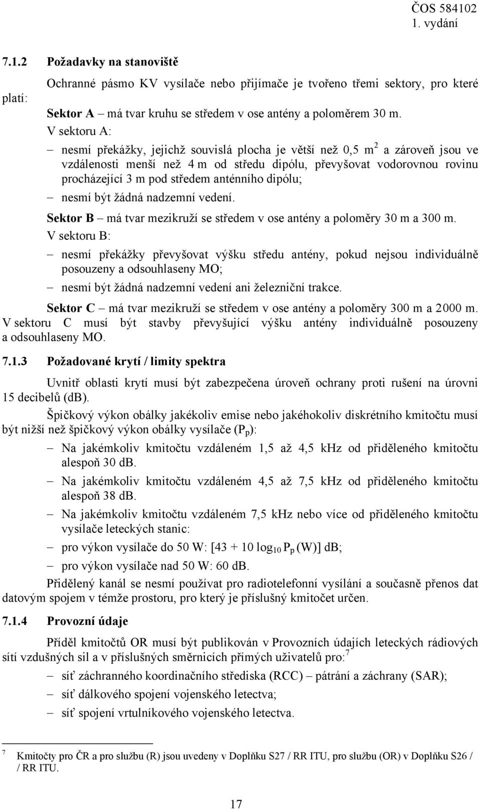 anténního dipólu; nesmí být žádná nadzemní vedení. Sektor B má tvar mezikruží se středem v ose antény a poloměry 30 m a 300 m.