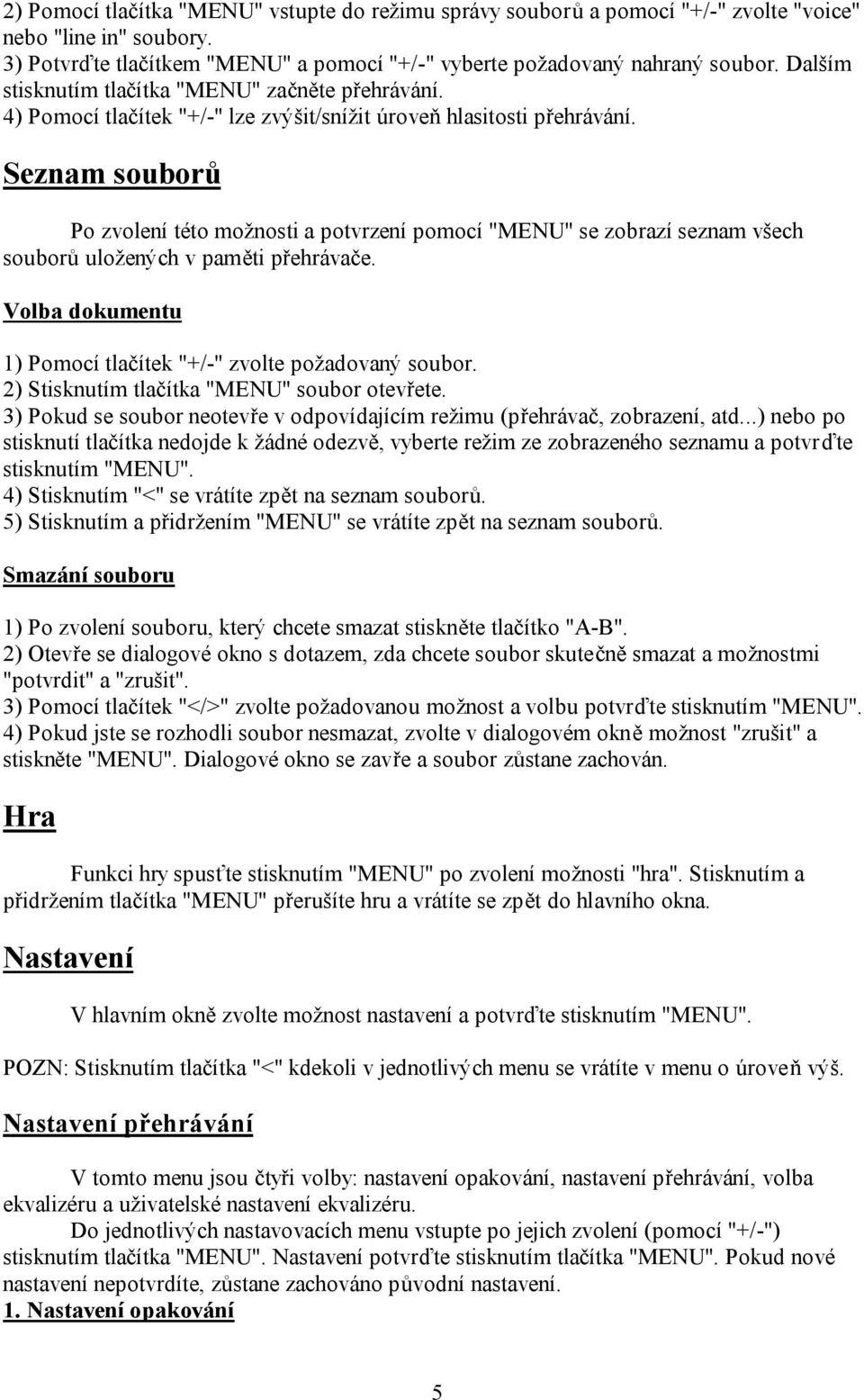 Seznam souborů Po zvolení této možnosti a potvrzení pomocí "MENU" se zobrazí seznam všech souborů uložených v paměti přehrávače. Volba dokumentu 1) Pomocí tlačítek "+/-" zvolte požadovaný soubor.