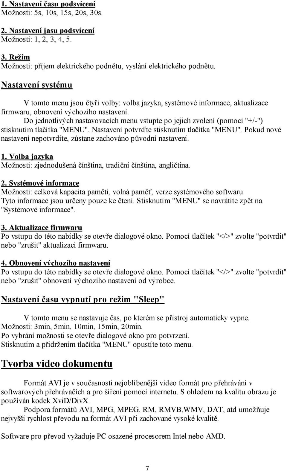 Volba jazyka Možnosti: zjednodušená čínština, tradiční čínština, angličtina. 2.