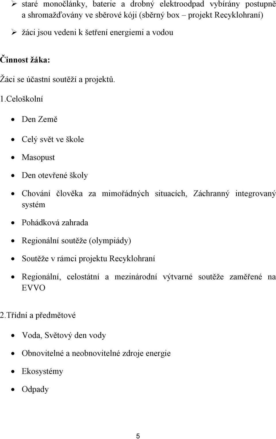 Celoškolní Den Země Celý svět ve škole Masopust Den otevřené školy Chování člověka za mimořádných situacích, Záchranný integrovaný systém Pohádková zahrada