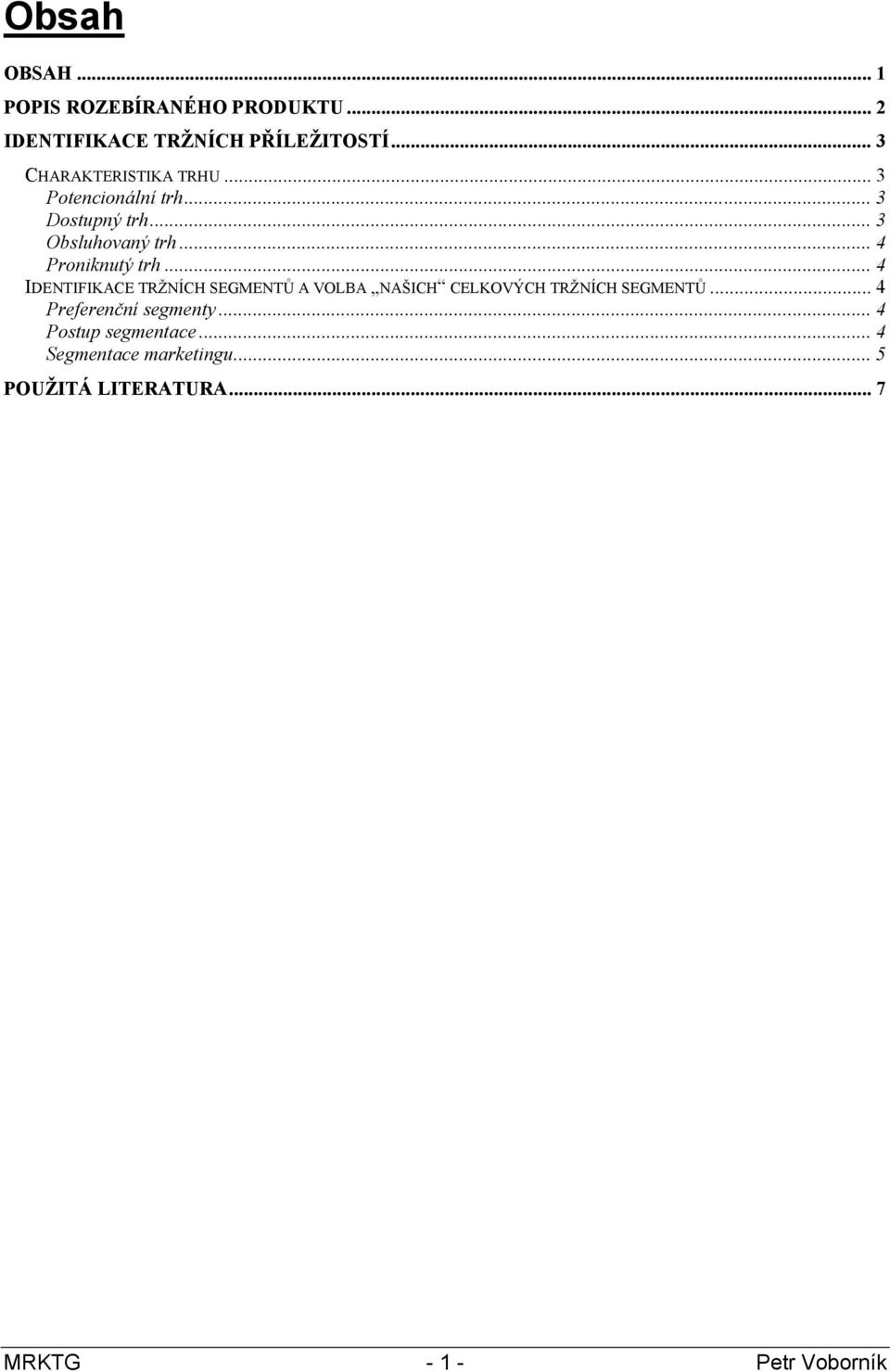 .. 4 Proniknutý trh... 4 IDENTIFIKACE TRŽNÍCH SEGMENTŮ A VOLBA NAŠICH CELKOVÝCH TRŽNÍCH SEGMENTŮ.