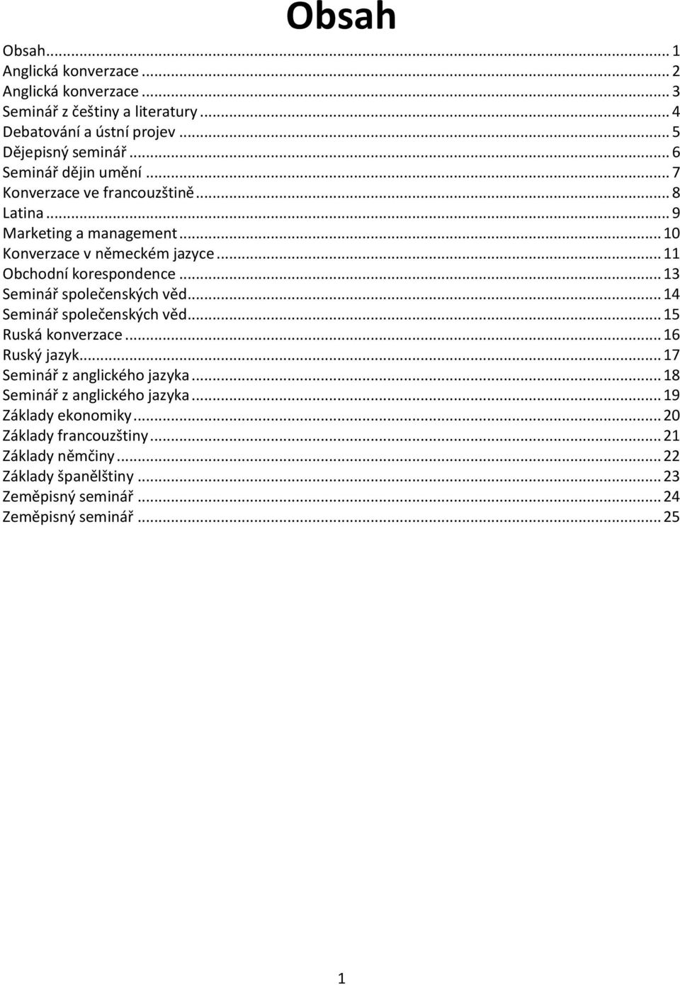 .. 13 Seminář společenských věd... 14 Seminář společenských věd... 15 Ruská konverzace... 16 Ruský jazyk... 17 Seminář z anglického jazyka.