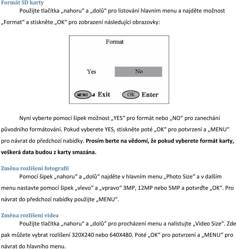 Prosím berte na vědomí, že pokud vyberete formát karty, veškerá data budou z karty smazána.