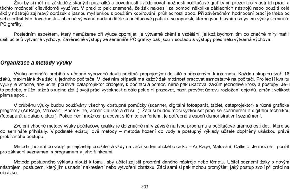 Při závěrečném hodnocení prací je třeba od sebe odlišit tyto dovednosti obecné výtvarné nadání dítěte a počítačově grafické schopnosti, kterou jsou hlavním smyslem výuky semináře PC grafiky.