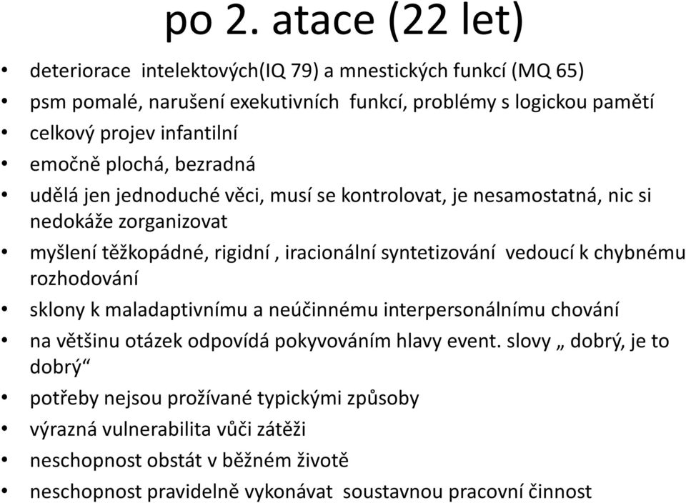 syntetizování vedoucí k chybnému rozhodování sklony k maladaptivnímu a neúčinnému interpersonálnímu chování na většinu otázek odpovídá pokyvováním hlavy event.