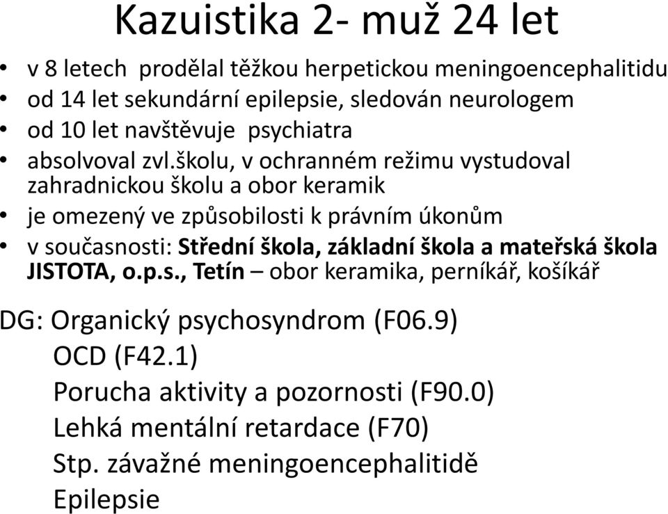 školu, v ochranném režimu vystudoval zahradnickou školu a obor keramik je omezený ve způsobilosti k právním úkonům v současnosti: Střední