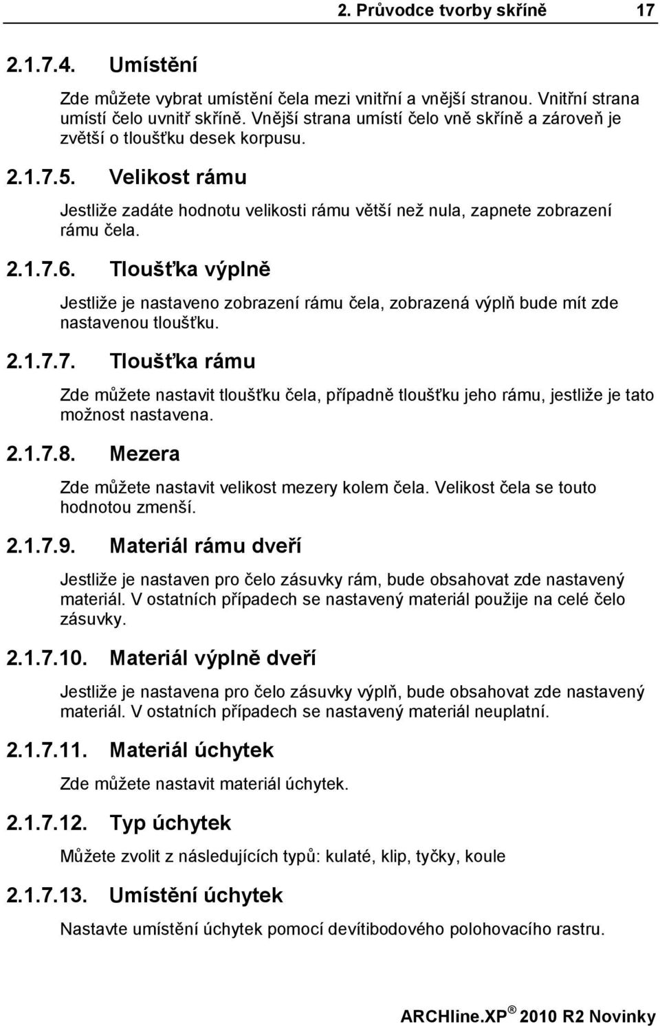 Tloušťka výplně Jestliže je nastaveno zobrazení rámu čela, zobrazená výplň bude mít zde nastavenou tloušťku. 2.1.7.