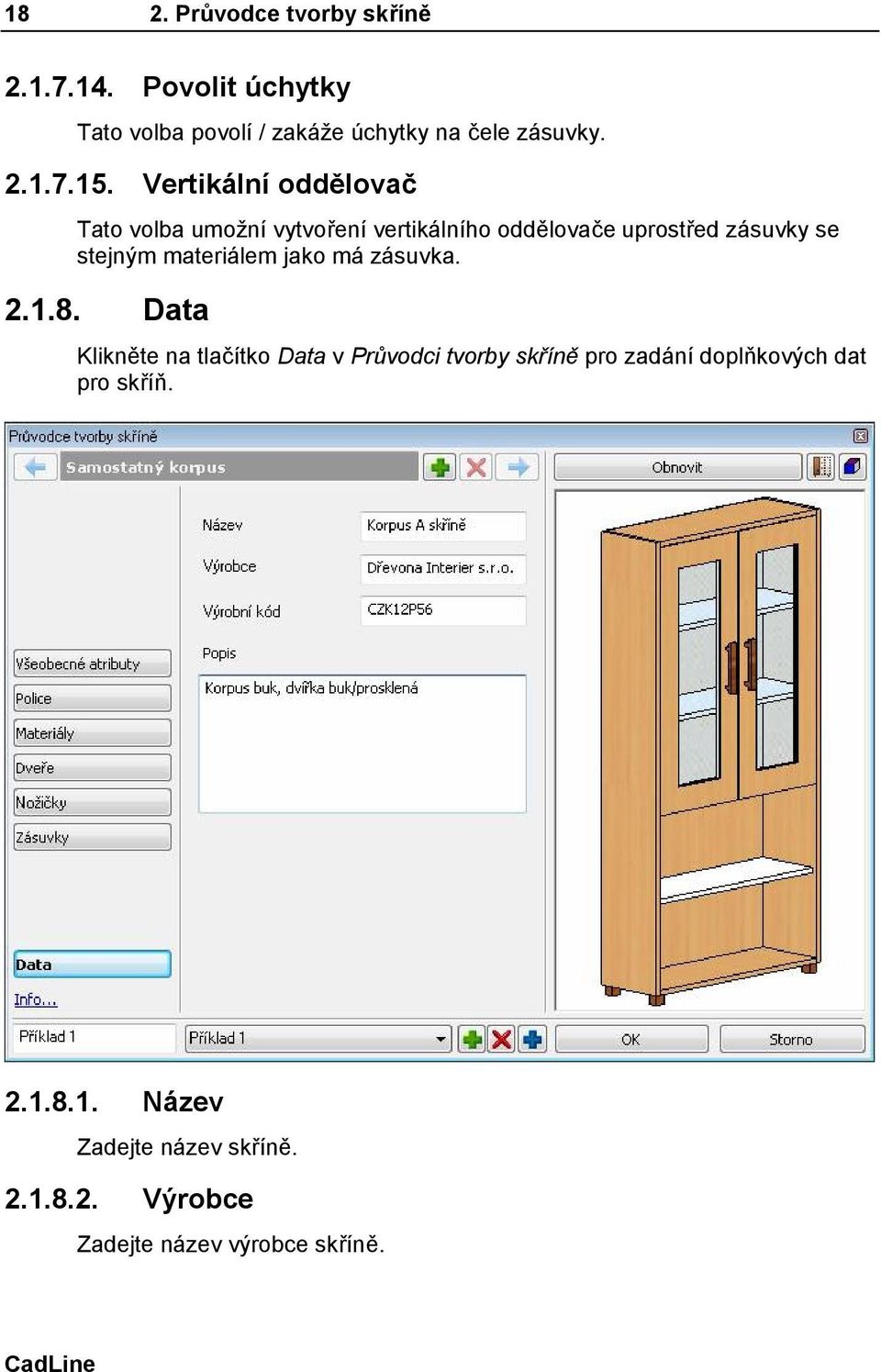 materiálem jako má zásuvka. 2.1.8.