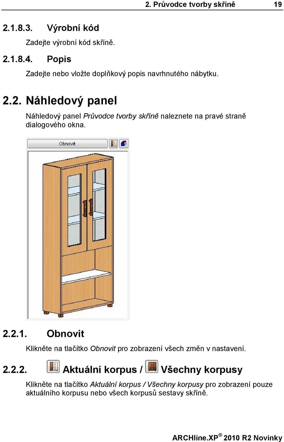 2. Náhledový panel Náhledový panel Průvodce tvorby skříně naleznete na pravé straně dialogového okna. 2.2.1.