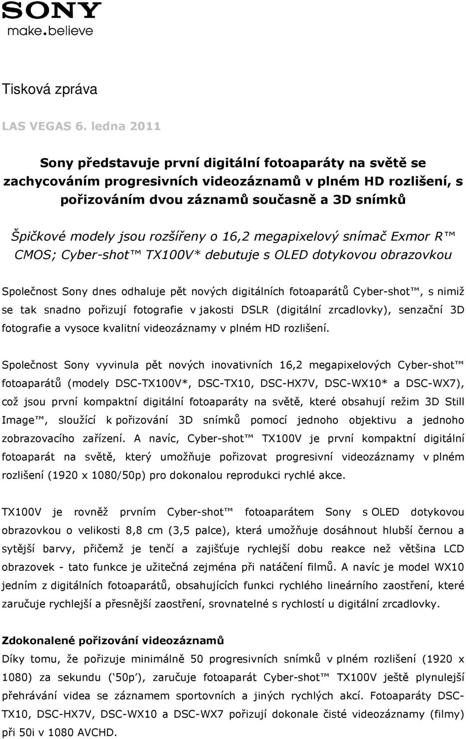 rozšířeny o 16,2 megapixelový snímač Exmor R CMOS; Cyber-shot TX100V* debutuje s OLED dotykovou obrazovkou Společnost Sony dnes odhaluje pět nových digitálních fotoaparátů Cyber-shot, s nimiž se tak