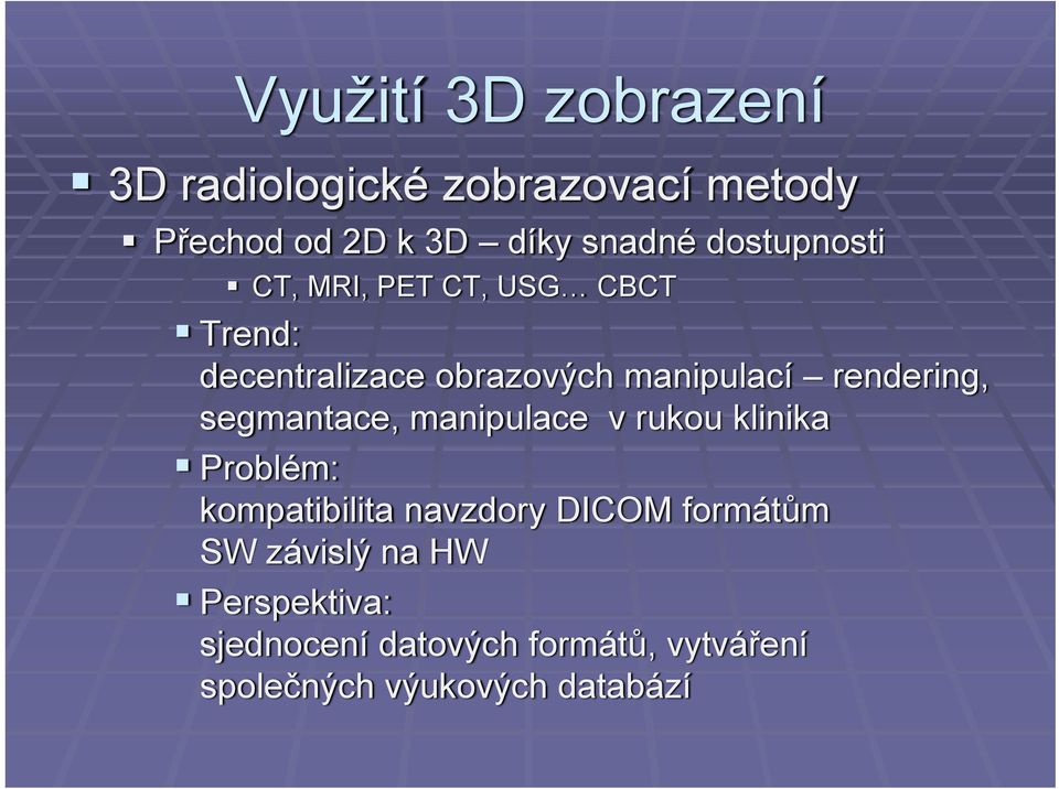 rendering, segmantace, manipulace v rukou klinika Problém: kompatibilita navzdory DICOM