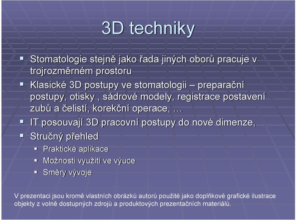 postupy do nové dimenze, Stručný přehled Praktické aplikace Možnosti využití ve výuce Směry vývoje V prezentaci jsou kromě