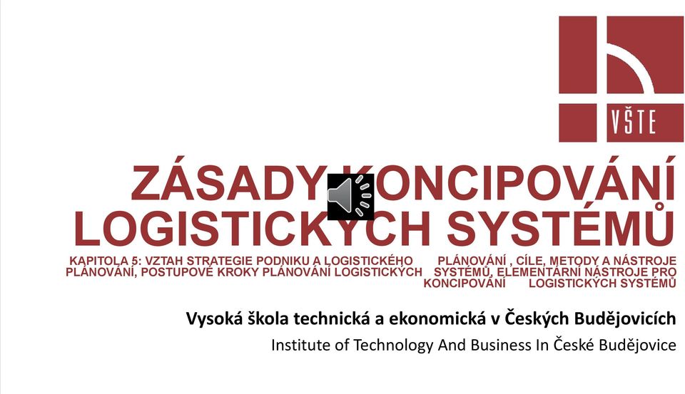 LOGISTICKÝCH SYSTÉMŮ, ELEMENTÁRNÍ NÁSTROJE PRO KONCIPOVÁNÍ LOGISTICKÝCH SYSTÉMŮ Vysoká