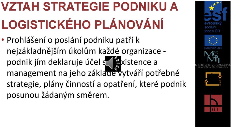 deklaruje účel své existence a management na jeho základě vytváří