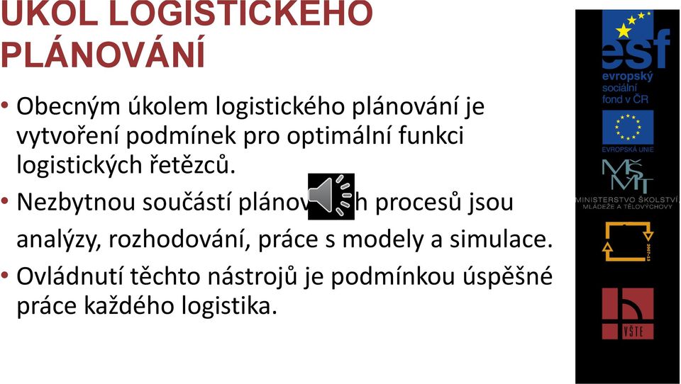 Nezbytnou součástí plánovacích procesů jsou analýzy, rozhodování, práce s