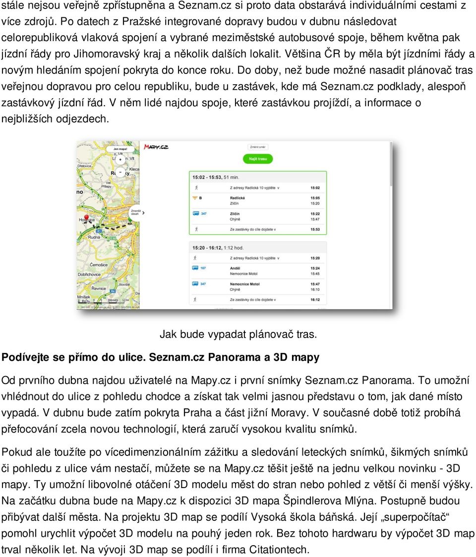 dalších lokalit. Většina ČR by měla být jízdními řády a novým hledáním spojení pokryta do konce roku.